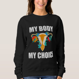 Sweatshirt My Body My Choice Pro Choice Feminist Women's Righ