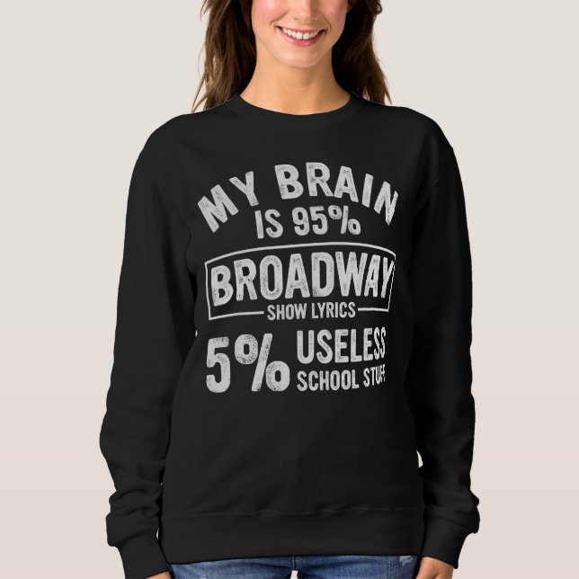 Sweatshirt My Brain Is 95 Broadway Lyrics Fun Drama Actor Act (Devant)