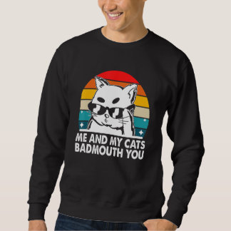 Sweatshirt My Cats Badmouth You  Cat Mom Humor Cat Dad Friend