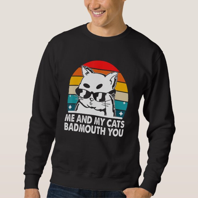 Sweatshirt My Cats Badmouth You  Cat Mom Humor Cat Dad Friend (Devant)