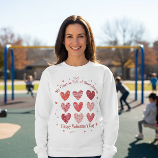 Sweatshirt My Class Is Full of Sweethearts Teacher Valentine