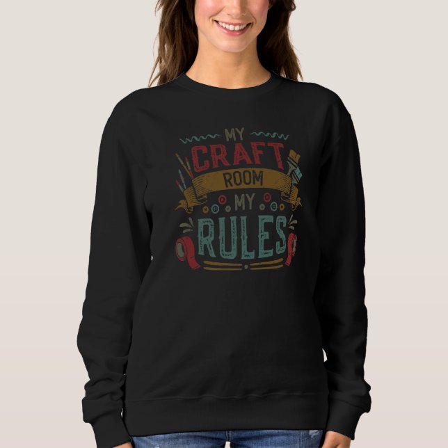 Sweatshirt My Craft Room My Rules Crafty Mom  1 (Devant)