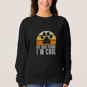 Sweatshirt My Dog pense que je suis Cool Funny Pet Chien de C