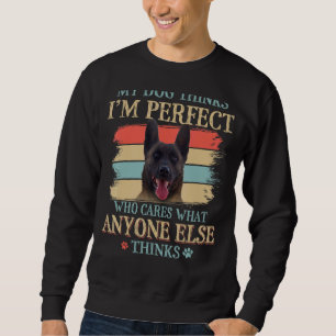 Sweatshirt My Dog pense que je suis parfait hollandais Shephe