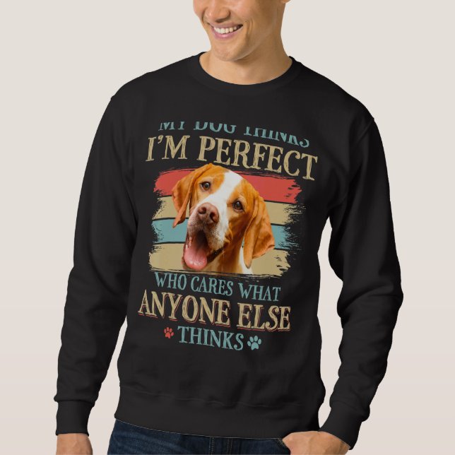 Sweatshirt My Dog pense que je suis parfait Pointer Pointer F (Devant)