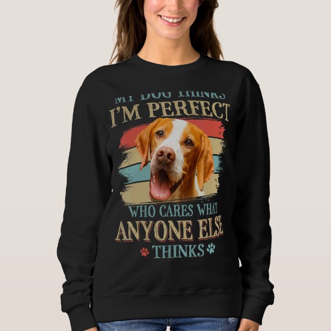 Sweatshirt My Dog pense que je suis parfait Pointer Pointer F (Devant)