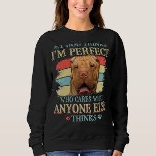 Sweatshirt My Dog pense que je suis parfait Shar Pei Chien Sh