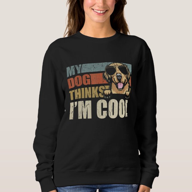 Sweatshirt My Dog Thinks I'm Cool Golden Retriever  Retro Dad (Devant)