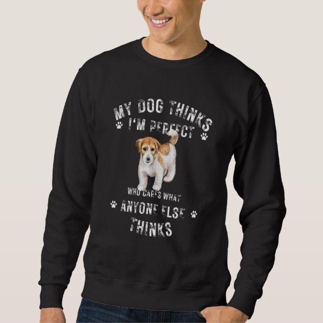 Sweatshirt My Dog Thinks I'm Perfect Who Cares What Anyone El (Devant)