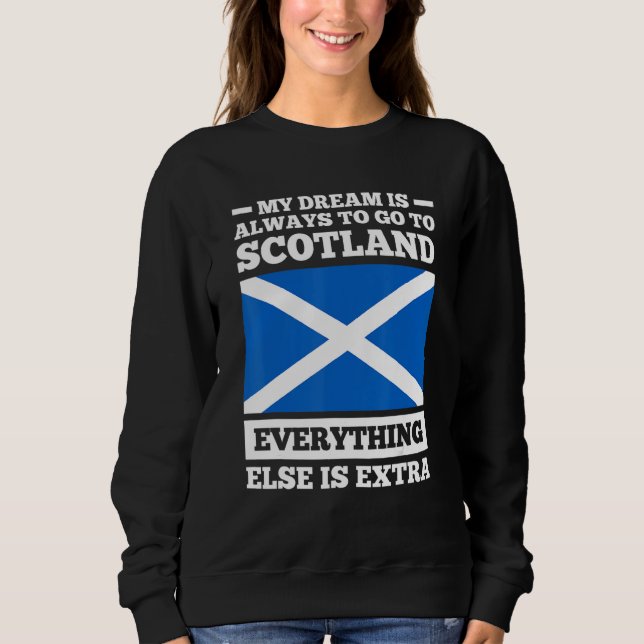 Sweatshirt My dream is always to go to Scotland Scotland (Devant)