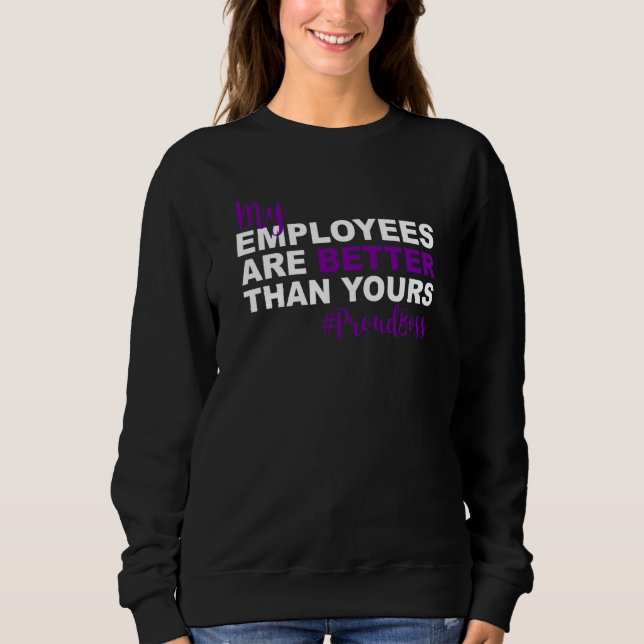 Sweatshirt My Employees Are Better Than Yours Proud Boss Day (Devant)