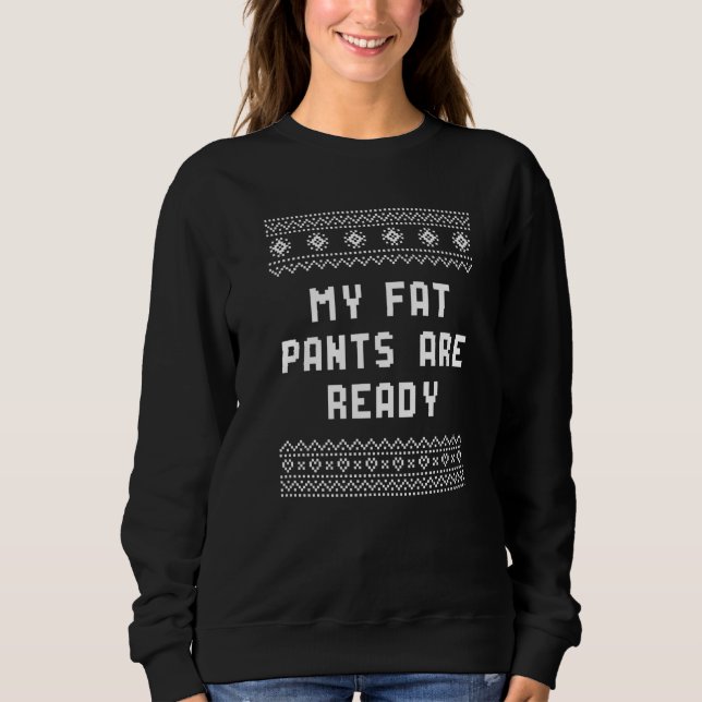 Sweatshirt My Fat Pants Are Ready Christmas Food Xmas Foodie  (Devant)