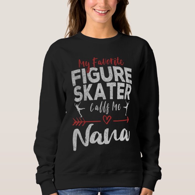Sweatshirt My Favorite Figure Skater Calls Me Nana Ice Skatin (Devant)