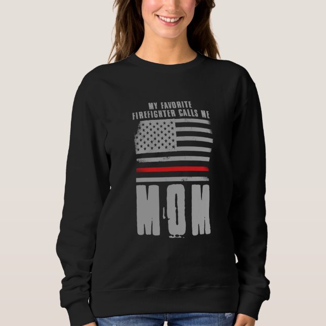 Sweatshirt My Favorite Firefighter Calls Me Mom Fireman Desig (Devant)