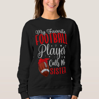 Sweatshirt My Favorite Football player calls me Sister Cute
