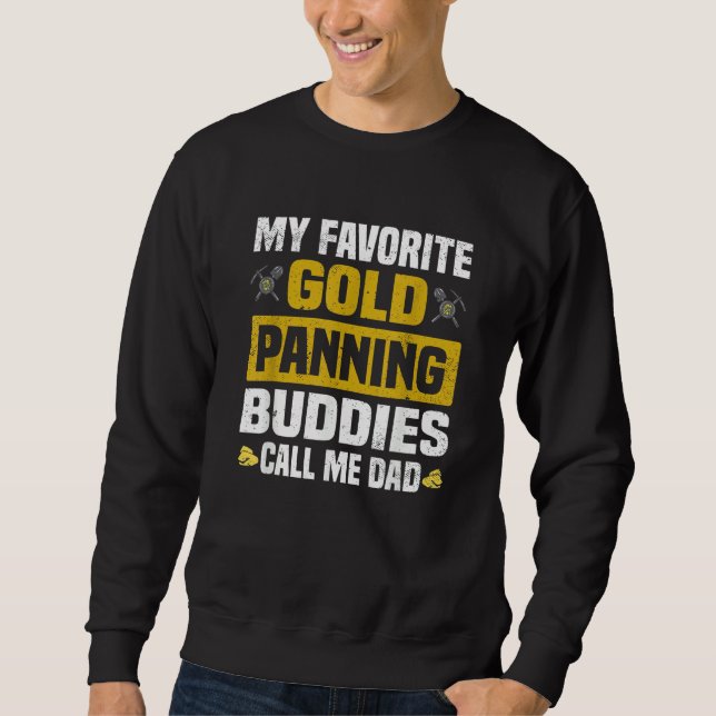 Sweatshirt My Favorite Gold Panning Buddies Call Me Dad  Gold (Devant)