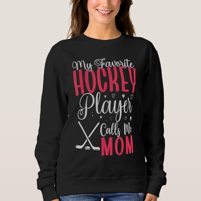 Sweatshirt My Favorite Hockey player calls me Mom Cute 2 (Devant)