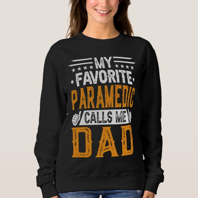 Sweatshirt My Favorite Paramedic Calls Me Dad  Fathers Day (Devant)