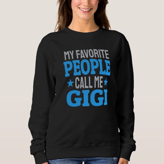 Sweatshirt My Favorite People Call Me Gigi  3 (Devant)