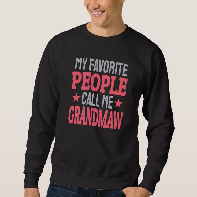Sweatshirt My Favorite People Call Me Grandmaw   Grandma (Devant)
