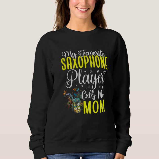Sweatshirt My Favorite Saxophone player calls me Mom Cute (Devant)