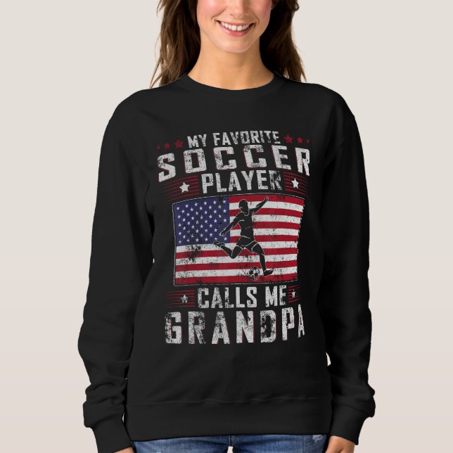 Sweatshirt My Favorite Soccer Player Calls Me Grandpa Father  (Devant)