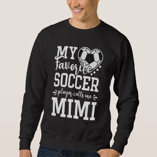 Sweatshirt My Favorite Soccer Player Calls Me Mimi Soccer   (Devant)