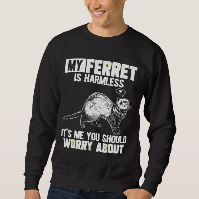 Sweatshirt My Ferret Is Harmless (Devant)