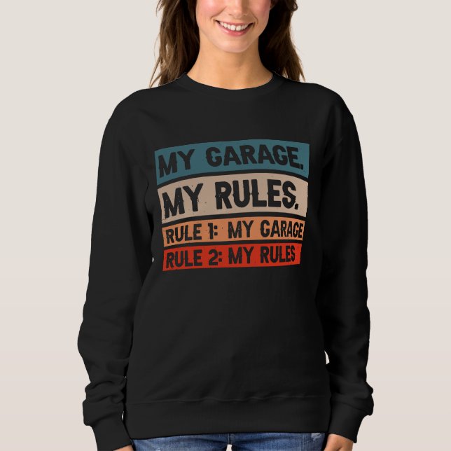 Sweatshirt My Garage My Rules  Rule 1 My Garage Rule 2 My Rul (Devant)