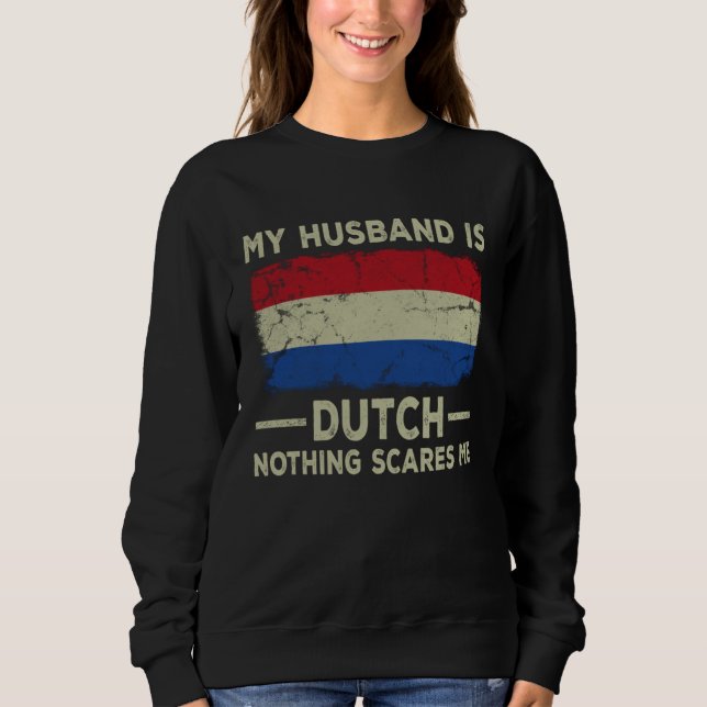Sweatshirt My Husband is Dutch Nothing Scares Me Wife (Devant)