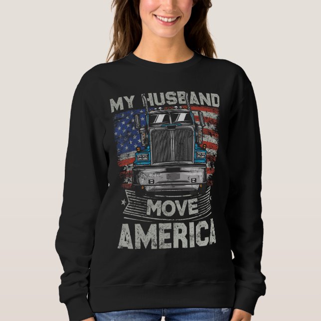 Sweatshirt My Husband Move America   Semi Truck Driver Trucke (Devant)