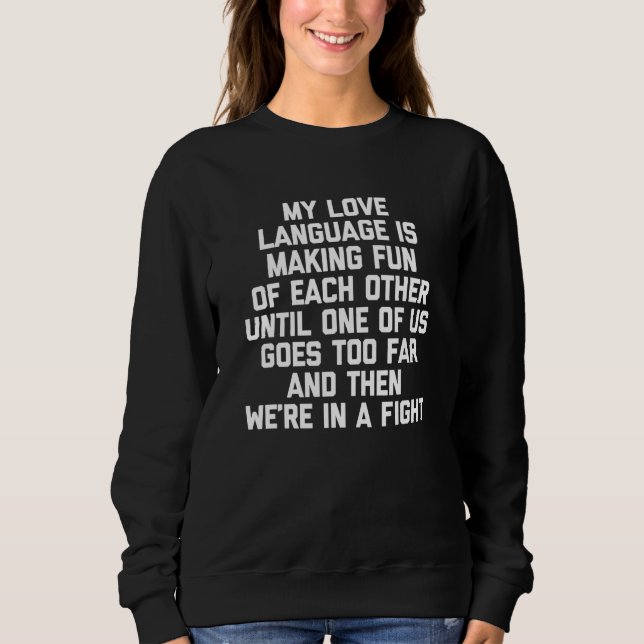 Sweatshirt My Love Language Is Making Fun Of Each Other   Say (Devant)