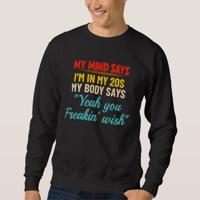 Sweatshirt My Mind Says I'm In my 20s My Body Says Yeah You F (Devant)