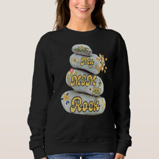 Sweatshirt My Mom Is My Rock Love Admiration Mother's Day App