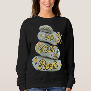 Sweatshirt My Mom Is My Rock Love Admiration Mother's Day App