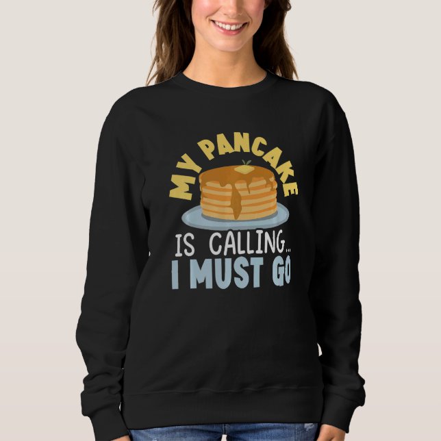 Sweatshirt My Pancake Is Calling And I Must Go Food  Pancake  (Devant)
