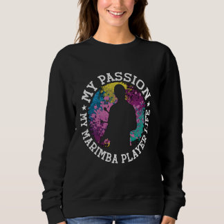 Sweatshirt My Passion My Marimba Percussion Instrument Marimb