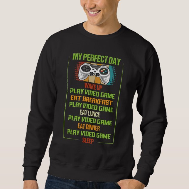 Sweatshirt My Perfect Day Video Games Shirt Funny Cool Gamer  (Devant)
