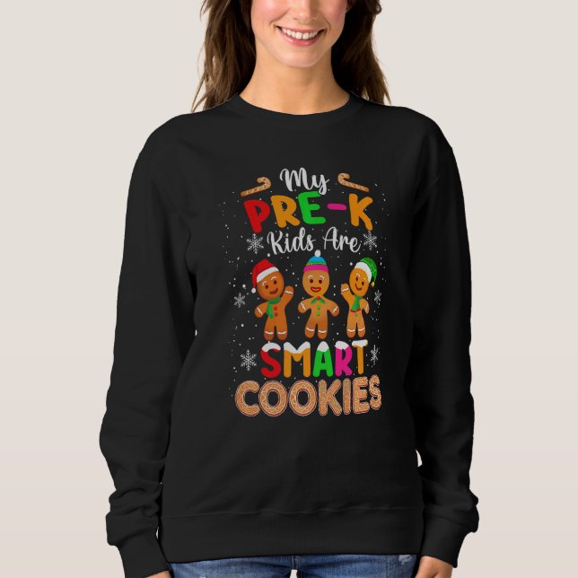 Sweatshirt My Pre K Kids Are Smart Cookies Christmas  Teacher (Devant)