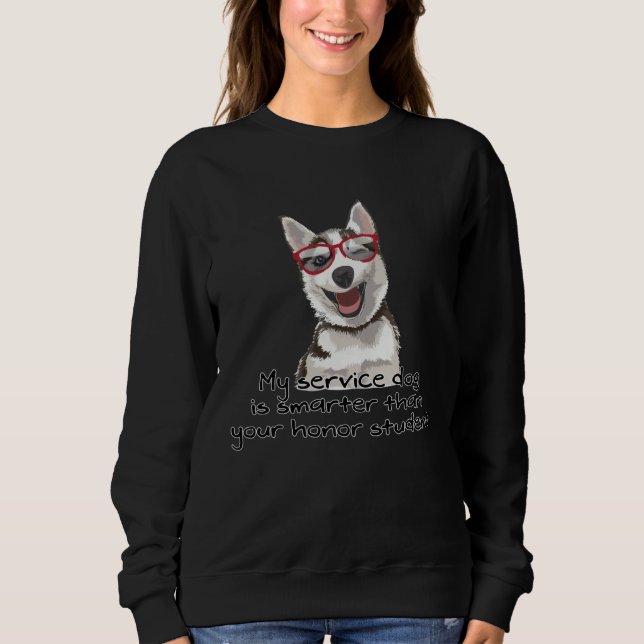 Sweatshirt My Service Dog is Smarter than your Honor Student (Devant)