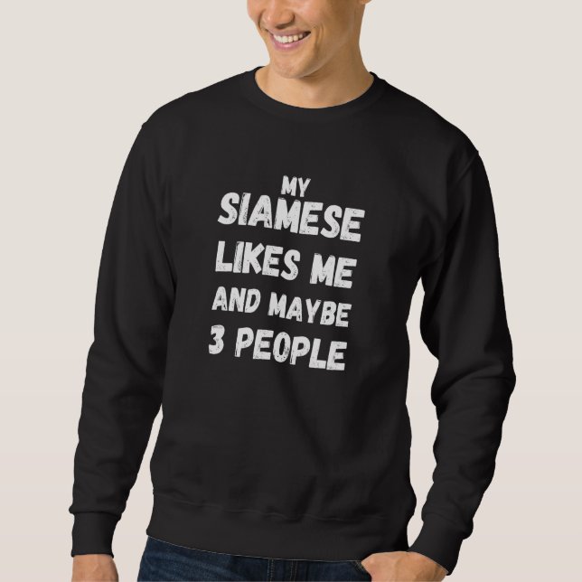 Sweatshirt My Siamese Likes Me And Maybe Like 3 People  Cat (Devant)