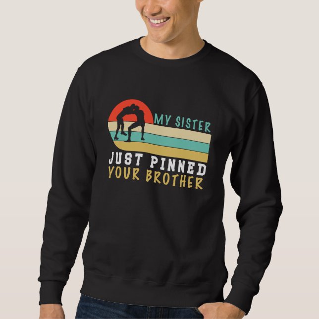 Sweatshirt My Sister Just Pinned Your Brother  Wrestling (Devant)