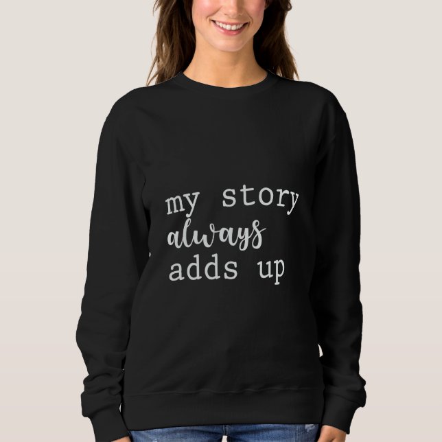 Sweatshirt My Story Always Adds Up (Devant)