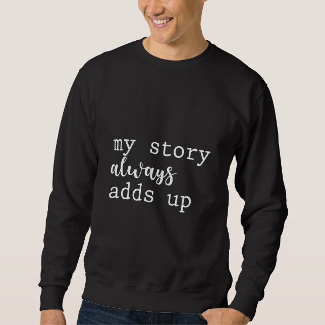 Sweatshirt My Story Always Adds Up (Devant)