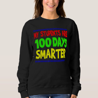 Sweatshirt My Students Are 100 Days Smarter Happy Teacher Sch