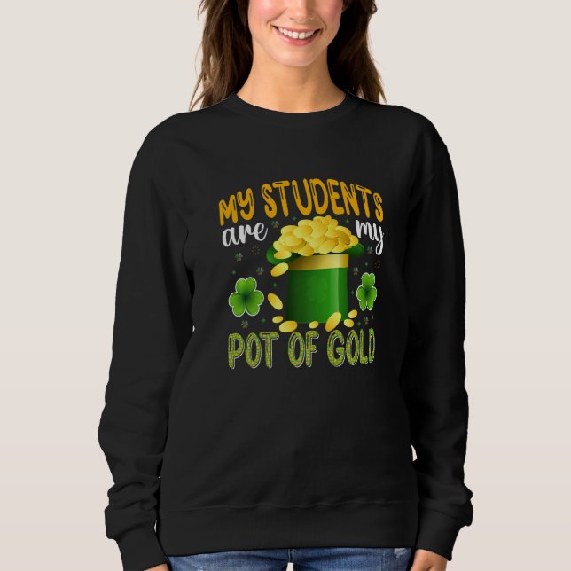 Sweatshirt My Students Are My Pot Of Gold, Teacher St Patrick (Devant)