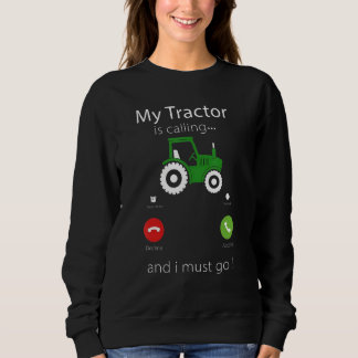 Sweatshirt My Tractor Is Calling and I Must Go Tractor lovers