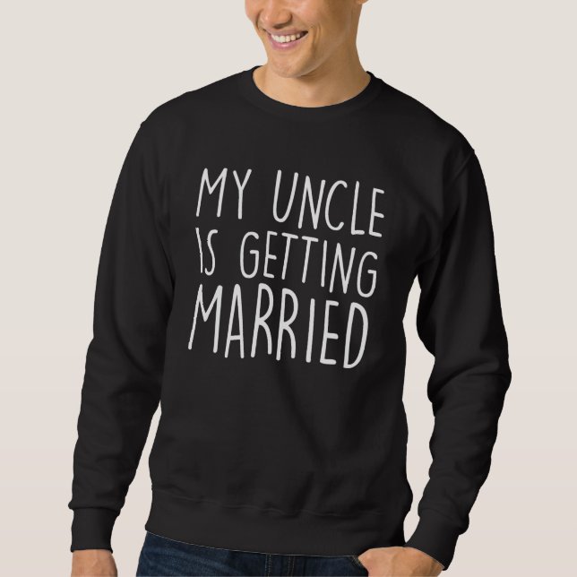 Sweatshirt My Uncle Is Getting Married  Uncle wedding Matchin (Devant)