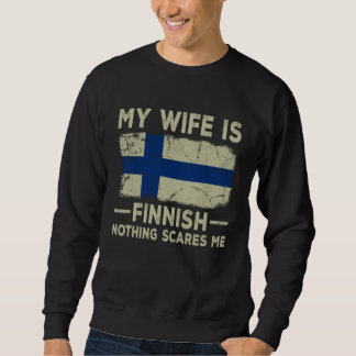 Sweatshirt My Wife is Finnish Nothing Scares Me Husband