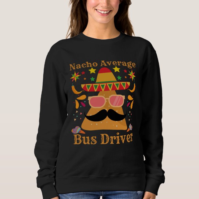 Sweatshirt Nacho Average Bus Driver Transport Busman Cinco De (Devant)